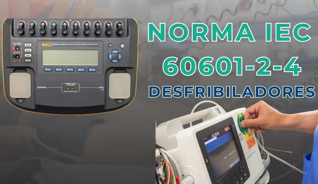 IEC 60601 2 4: requisitos para desfibriladores cardiacos [Guía esencial 2026]